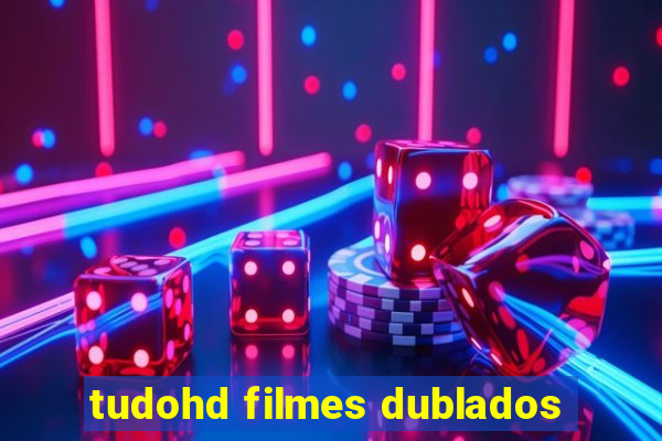 tudohd filmes dublados